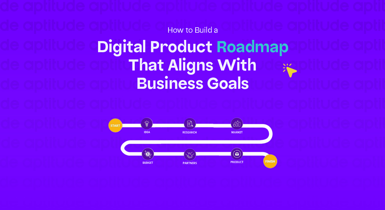 How to Build a Digital Product Roadmap That Aligns With Business Goals ...